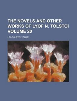 The Novels and Other Works of Lyof N Tolstoï