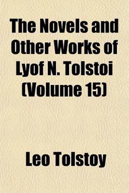 The Novels and Other Works of Lyof N Tolstoï