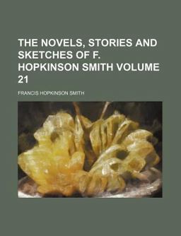 The Novels, Stories and Sketches of F Hopkinson Smith