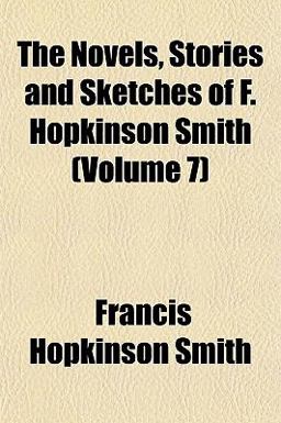 The Novels, Stories and Sketches of F Hopkinson Smith