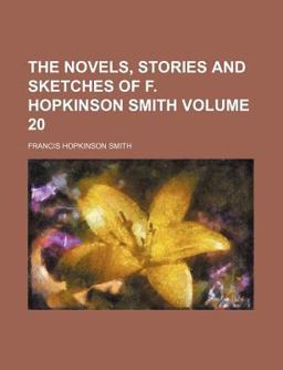 The Novels, Stories and Sketches of F Hopkinson Smith