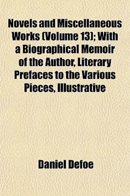 Novels and Miscellaneous Works; with a Biographical Memoir of the Author, Literary Prefaces to the Various Pieces, Illustrative