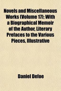 Novels and Miscellaneous Works; with a Biographical Memoir of the Author, Literary Prefaces to the Various Pieces, Illustrative