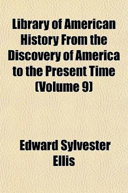 Library of American History from the Discovery of America to the Present Time