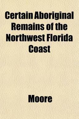 Certain Aboriginal Remains of the Northwest Florida Coast