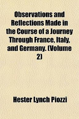 Observations and Reflections Made in the Course of a Journey Through France, Italy, and Germany Observations and Reflections Made in the Course of a Journey Through France, Italy, and Germany