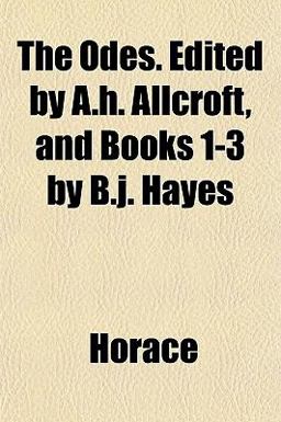 The Odes Edited by a H Allcroft, and Books 1-3 by B J Hayes