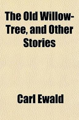 The Old Willow-Tree, and Other Stories