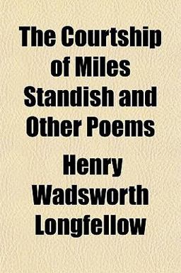 The Courtship of Miles Standish and Other Poems