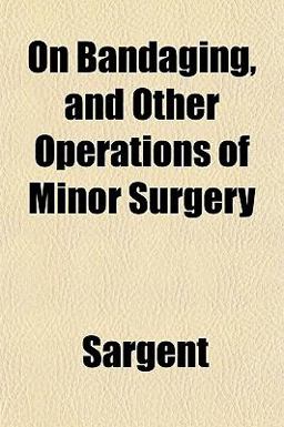 On Bandaging, and Other Operations of Minor Surgery