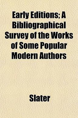 Early Editions; a Bibliographical Survey of the Works of Some Popular Modern Authors
