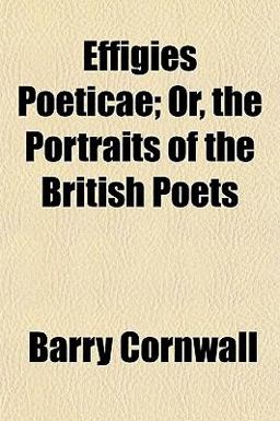 Effigies Poeticae; or, the Portraits of the British Poets