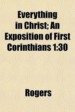 Everything in Christ; an Exposition of First Corinthians