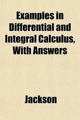 Examples in Differential and Integral Calculus, with Answers