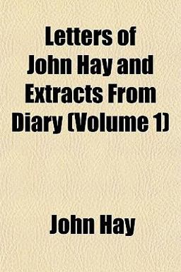 Letters of John Hay and Extracts from Diary