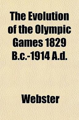 The Evolution of the Olympic Games 1829 B C -1914 a D