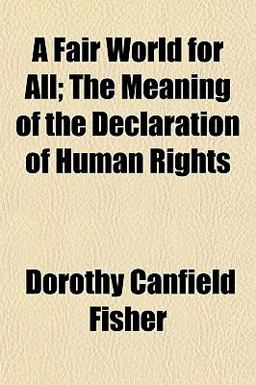 A Fair World for All; the Meaning of the Declaration of Human Rights