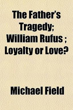 The Father's Tragedy; William Rufus; Loyalty or Love?