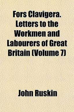 Fors Clavigera Letters to the Workmen and Labourers of Great Britain