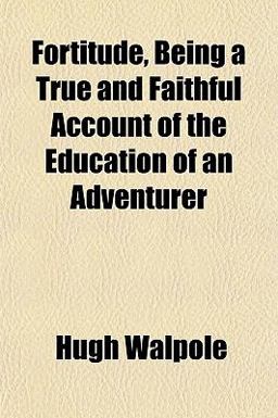 Fortitude, Being a True and Faithful Account of the Education of an Adventurer