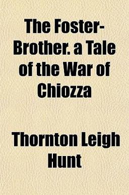 The Foster-Brother a Tale of the War of Chiozz