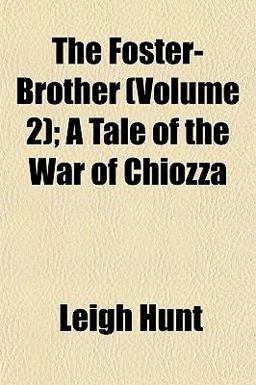 The Foster-Brother; a Tale of the War of Chiozz