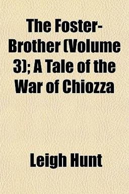The Foster-Brother; a Tale of the War of Chiozz