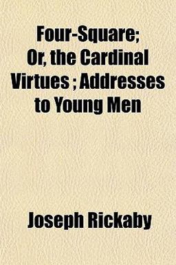 Four-Square; or, the Cardinal Virtues; Addresses to Young Men