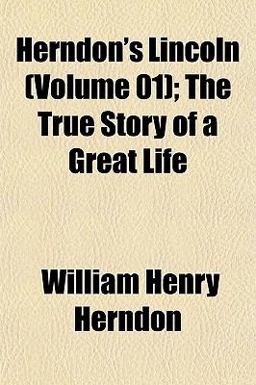 Herndon's Lincoln; the True Story of a Great Life
