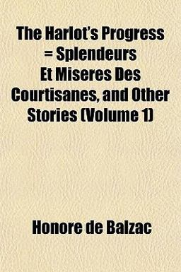 The Harlot's Progress = Splendeurs et Misères des Courtisanes, and Other Stories