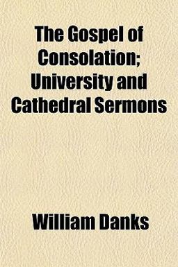 The Gospel of Consolation; University and Cathedral Sermons