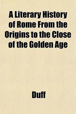 A Literary History of Rome from the Origins to the Close of the Golden Age