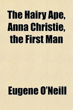 The Hairy Ape, Anna Christie, the First Man