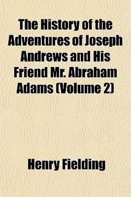 The History of the Adventures of Joseph Andrews and His Friend Mr Abraham Adams