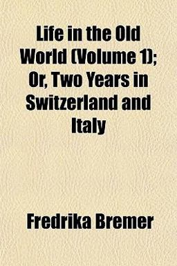 Life in the Old World; or, Two Years in Switzerland and Italy