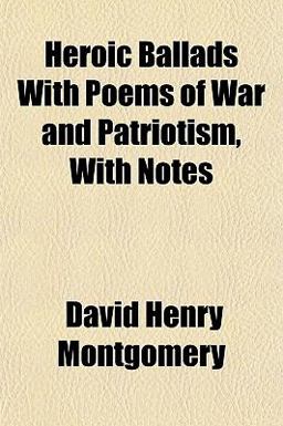 Heroic Ballads with Poems of War and Patriotism, with Notes