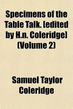 Specimens of the Table Talk [Edited by H N Coleridge]
