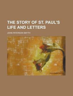 The Story of St Paul's Life and Letters