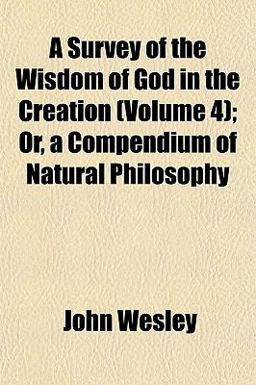 A Survey of the Wisdom of God in the Creation; or, a Compendium of Natural Philosophy