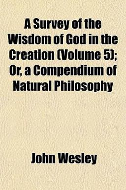 A Survey of the Wisdom of God in the Creation; or, a Compendium of Natural Philosophy