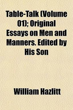 Table-Talk; Original Essays on Men and Manners Edited by His Son
