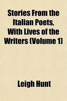 Stories from the Italian Poets, with Lives of the Writers
