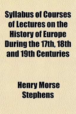 Syllabus of Courses of Lectures on the History of Europe During the 17th, 18th and 19th Centuries