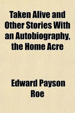 Taken Alive and Other Stories with an Autobiography, the Home Acre