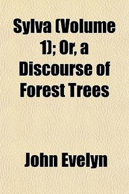 Sylva; or, a Discourse of Forest Trees
