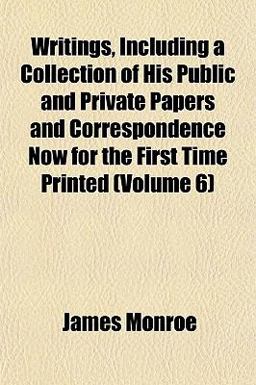 Writings, Including a Collection of His Public and Private Papers and Correspondence Now for the First Time Printed