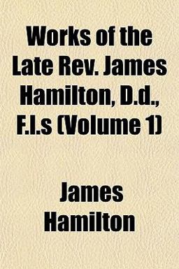 Works of the Late Rev James Hamilton, D D , F L S