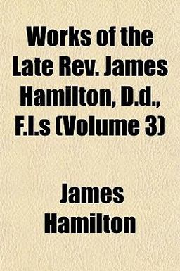 Works of the Late Rev James Hamilton, D D , F L S