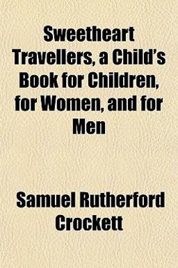Sweetheart Travellers, a Child's Book for Children, for Women, and for Men