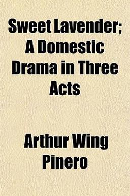 Sweet Lavender; a Domestic Drama in Three Acts